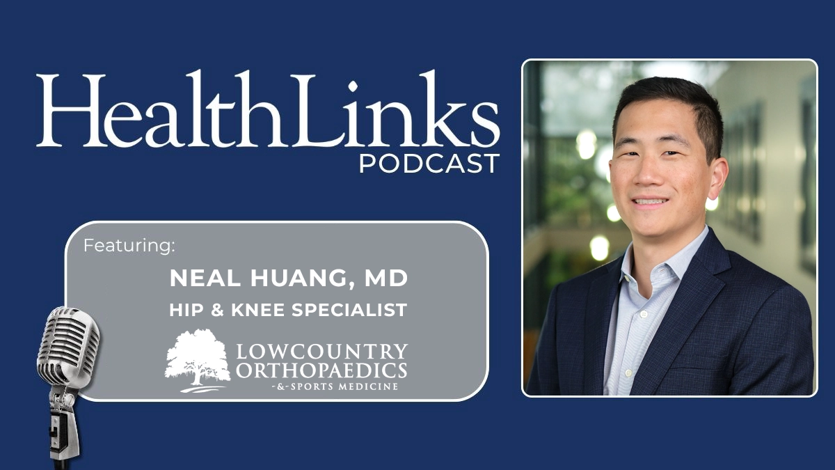 HealthLinks Podcast episode cover featuring Dr. Neal Huang, hip and knee specialist at Lowcountry Orthopaedics